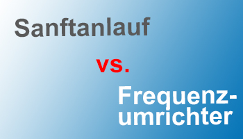 Sanftanlauf vs. Frequenzumrichter